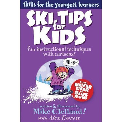 Ski Tips for Kids - (Falcon Guides: Skills for the Youngest Learners) by  Mike Clelland & Alex Everett (Paperback)