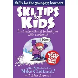 Ski Tips for Kids - (Falcon Guides: Skills for the Youngest Learners) by  Mike Clelland & Alex Everett (Paperback)