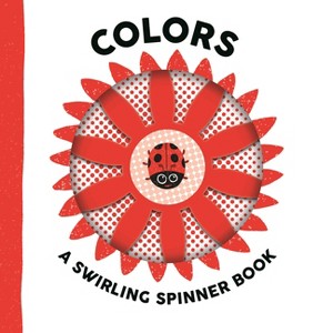 Colors: A Swirling Spinner Book - (Swirling Spinner Books) by  Johnny Barr (Board Book) - 1 of 1