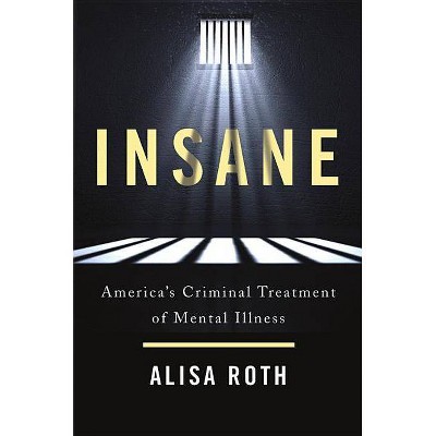  Insane - by  Alisa Roth (Hardcover) 