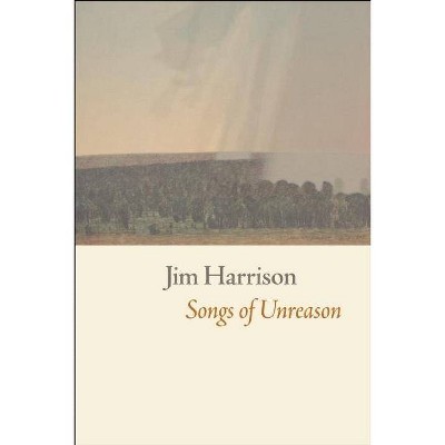 Songs of Unreason - by  Jim Harrison (Paperback)