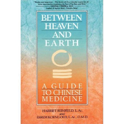 Between Heaven and Earth - by  Harriet Beinfield & Efrem Korngold (Paperback)