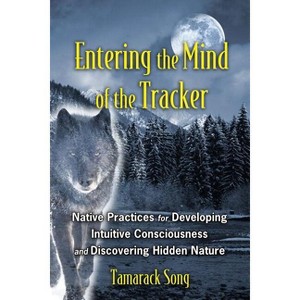 Entering the Mind of the Tracker - by  Tamarack Song (Paperback) - 1 of 1