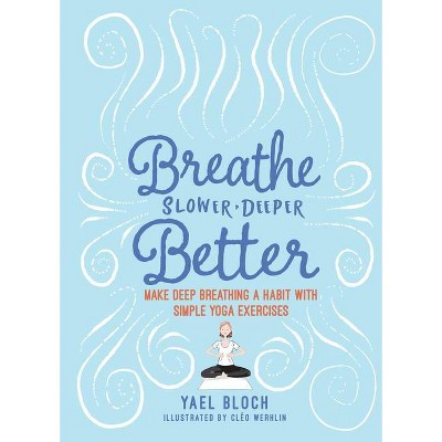 Breathe Slower, Deeper, Better - by  Yael Bloch (Paperback)