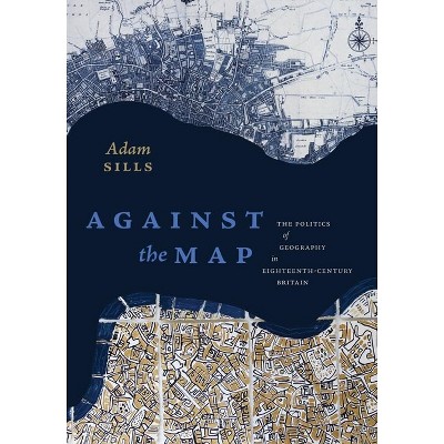 Against the Map - by  Adam Sills (Paperback)
