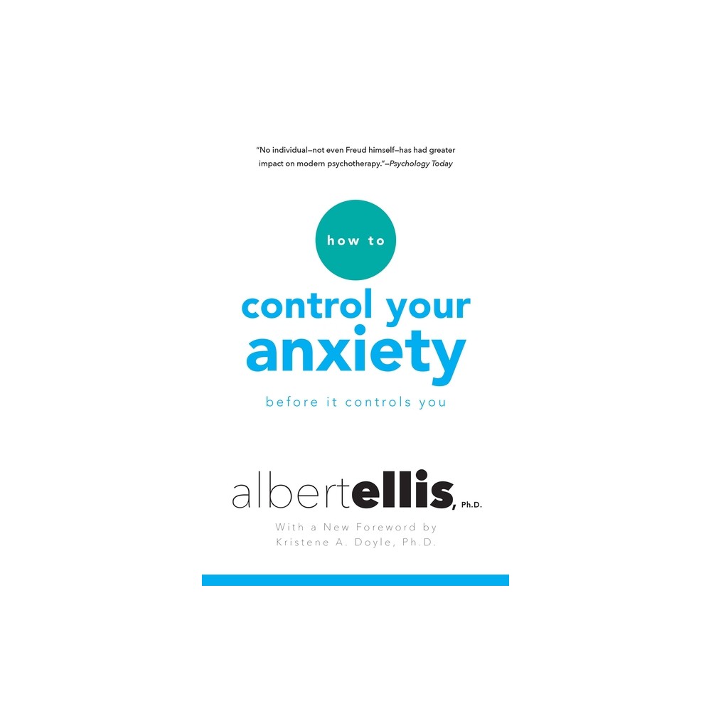 How to Control Your Anxiety Before It Controls You - by Albert Ellis (Paperback)