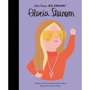 Gloria Steinem - (Little People, Big Dreams) by  Maria Isabel Sanchez Vegara (Hardcover) - 1 of 1