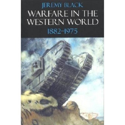 Warfare in the Western World, 1882-1975 - by  Jeremy Black (Paperback)