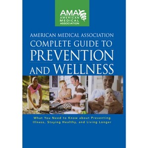 American Medical Association Complete Guide to Prevention and Wellness - (Hardcover) - 1 of 1
