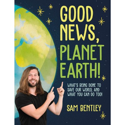 Good News, Planet Earth - by  Sam Bentley (Paperback)
