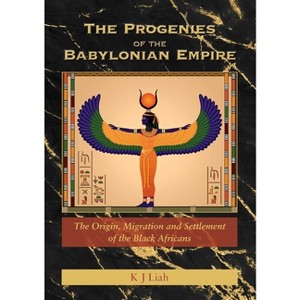 The Progenies of the Babylonian Empire - by  K J Liah (Paperback) - 1 of 1
