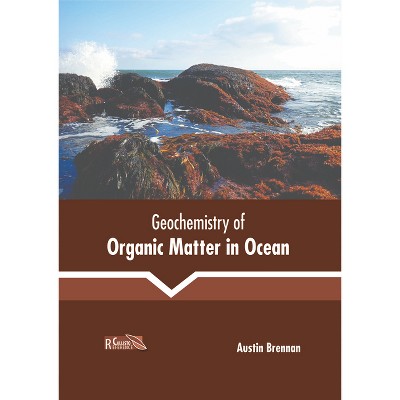Geochemistry of Organic Matter in Ocean - by  Austin Brennan (Hardcover)