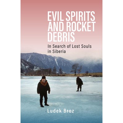 Evil Spirits and Rocket Debris - by  Ludek Broz (Hardcover)