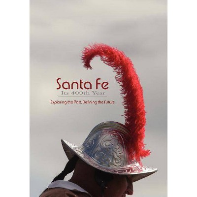 Santa Fe, Its 400th Year (Softcover) - by  Rob Dean (Paperback)