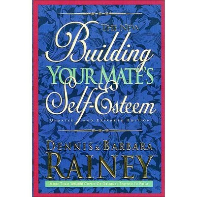 Building Your Mate's Self-Esteem - by  Dennis Rainey (Paperback)