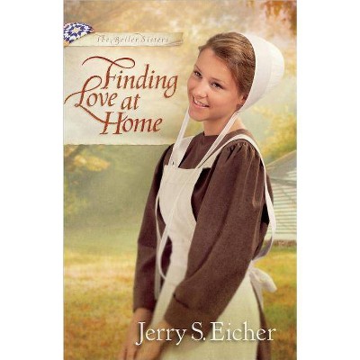 Finding Love at Home - (Beiler Sisters) by  Jerry S Eicher (Paperback)