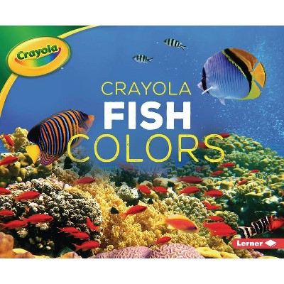 Crayola (R) Fish Colors - (Crayola (R) Creature Colors) by  Christy Peterson (Paperback)