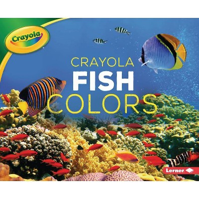 Crayola (R) Fish Colors - (Crayola (R) Creature Colors) by  Christy Peterson (Paperback)