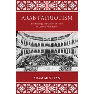 Arab Patriotism - by  Adam Mestyan (Hardcover) - 1 of 1
