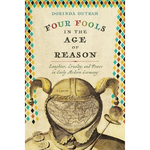 Four Fools in the Age of Reason - (Studies in Early Modern German History) by  Dorinda Outram (Hardcover) - 1 of 1
