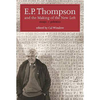 E.P. Thompson and the Making of the New Left - by E P P Thompson