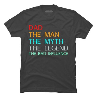 Men's Design By Humans Dad The Man, Myth, Legend, Bad Influence By shirtpublic T-Shirt