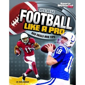 Play Football Like a Pro - (Play Like the Pros (Sports Illustrated for Kids)) by  Matt Doeden (Paperback) - 1 of 1