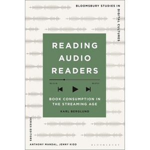 Reading Audio Readers - (Bloomsbury Studies in Digital Cultures) by  Karl Berglund (Hardcover) - 1 of 1