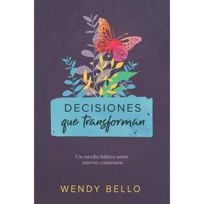 Decisiones Que Transforman - by  Wendy Bello (Paperback)