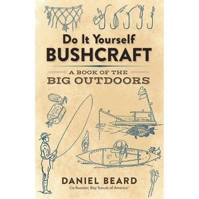 Do It Yourself Bushcraft - by  Daniel Beard (Paperback)