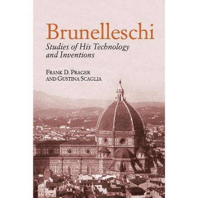 Brunelleschi - (Dover Books on Architecture) by  Frank D Prager & Gustina Scaglia (Paperback)