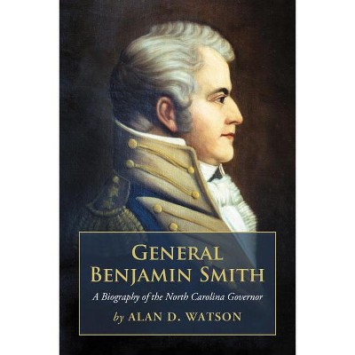 General Benjamin Smith - by  Alan D Watson (Paperback)