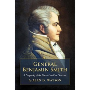 General Benjamin Smith - by  Alan D Watson (Paperback) - 1 of 1
