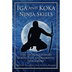 Iga and Koka Ninja Skills - by  Antony Cummins & Yoshie Minami (Paperback) - 1 of 1