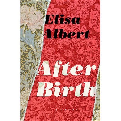 After Birth - by  Elisa Albert (Paperback)