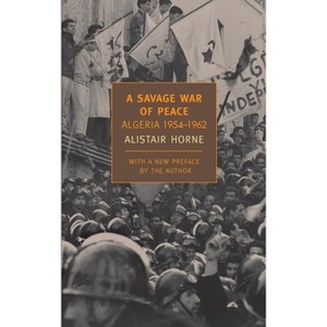 A Savage War of Peace - (New York Review Books Classics) by  Alistair Horne (Paperback) - 1 of 1