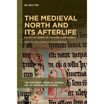 The Medieval North and Its Afterlife - (The Northern Medieval World) by  Siân Grønlie & Carl Phelpstead (Hardcover)
