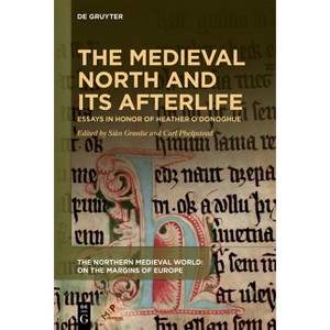 The Medieval North and Its Afterlife - (The Northern Medieval World) by  Siân Grønlie & Carl Phelpstead (Hardcover) - 1 of 1