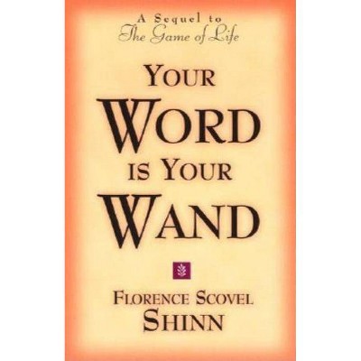 Your Word Is Your Wand - by  Florence Scovel-Shinn & Florence Scovel Shinn (Paperback)