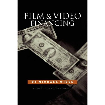 Film & Video Financing - by  Michael Wiese (Paperback)