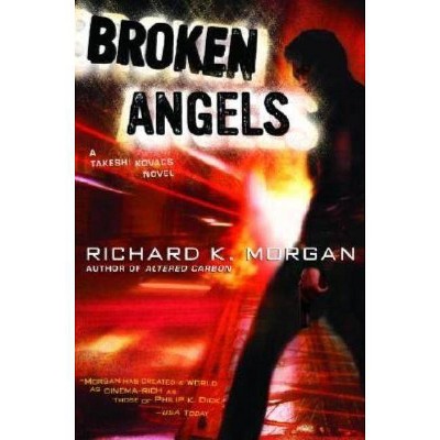 Broken Angels - (Takeshi Kovacs) by  Richard K Morgan (Paperback)