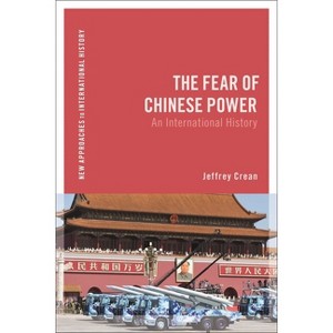 The Fear of Chinese Power - (New Approaches to International History) by  Jeffrey Crean (Hardcover) - 1 of 1