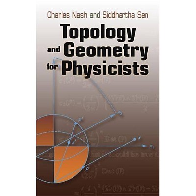 Topology and Geometry for Physicists - (Dover Books on Mathematics) by  Charles Nash & Siddhartha Sen (Paperback)