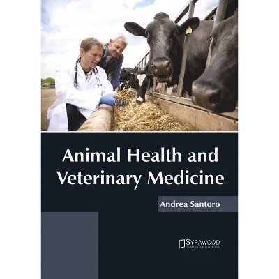 Animal Health and Veterinary Medicine - by  Andrea Santoro (Hardcover)