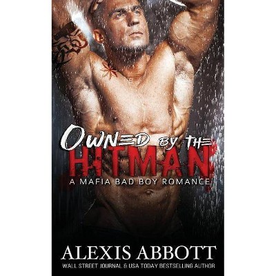 Owned by the Hitman - by  Alexis Abbott & Alex Abbott (Paperback)