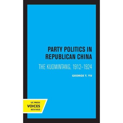 Party Politics in Republican China - by  George T Yu (Paperback)