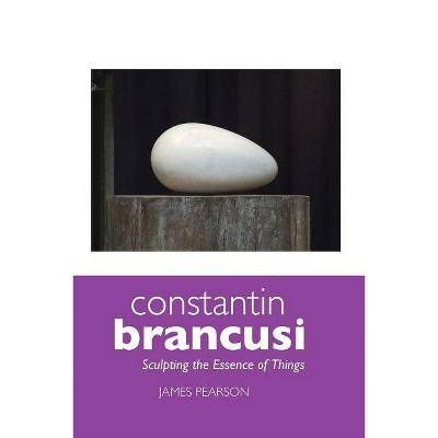 Constantin Brancusi - 5th Edition by  James Pearson (Paperback)