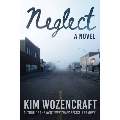 Neglect - by  Kim Wozencraft (Hardcover)