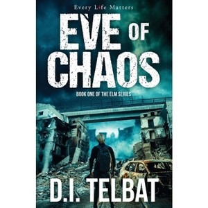 EVE of CHAOS - (The ELM) by  D I Telbat (Paperback) - 1 of 1