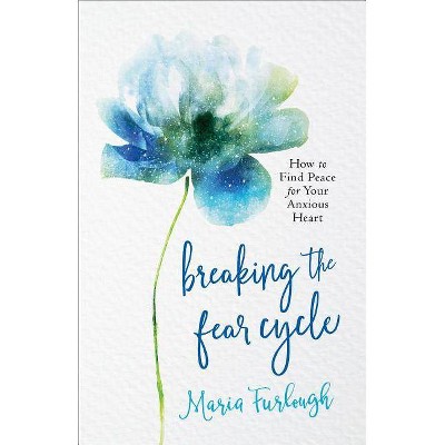 Breaking the Fear Cycle - by  Maria Furlough (Paperback)